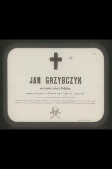 Jan Grzybczyk mieszkaniec miasta Podgórza, przeżywszy lat 63 [...] zasnął w Panu [...]
