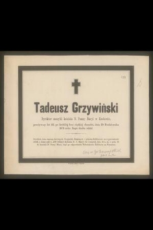 Tadeusz Grzywiński Dyrektor muzyki kościoła N. Panny Maryi w Krakowie, przeżywszy lat 42, [...] dnia 29 Października 1878 roku Bogu ducha oddał [...]