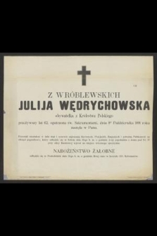 Z Wróblewskich Julija Wędrychowska obywatelka z Królestwa Polskiego przeżywszy lat 62 [...] dnia 8go Października 1891 roku zasnęła w Panu [...]