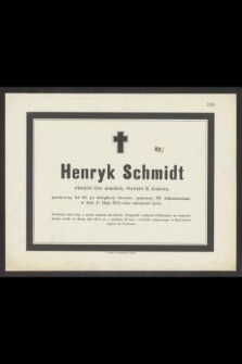 Henryk Schmidt właściciel dóbr ziemskich, Obywatel M. Krakowa, przeżywszy lat 62, [...] w dniu 17 Maja 1874 roku zakończył życie
