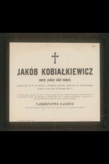 Jakób Kobiałkiewicz emeryt. profesor szkół realnych, przeżywszy lat 76, [...] zasnął w Panu dnia 20 Sierpnia 1897 r. [...]