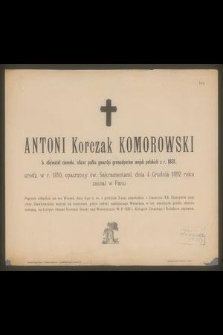 Antoni Korczak Komorowski [...] urodzony w r. 1810, [...] dnia 4 Grudnia 1892 roku zasnął w Panu [...]