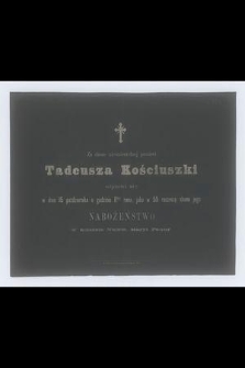 Za duszę nieśmiertelnej pamięci Tadeusza Kościuszki odprawi się w dniu 15 października [...] jako w 55 rocznicę skonu jego nabożeństwo [...]