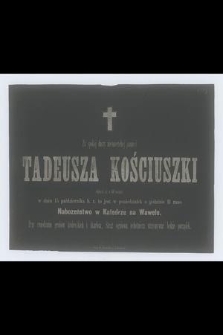 Za spokój duszy nieśmiertelnej pamięci Tadeusza Kościuszki odprawi się w 60 rocznicę w dniu 15 października [...] Nabożeństwo w Katedrze na Wawelu [...]