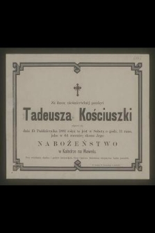 Za duszę nieśmiertelnej pamięci Tadeusza Kościuszki odprawi się dnia 15 października 1881 roku [...] jako w 64 rocznicę skonu Jego nabożeństwo w Katedrze na Wawelu [...]