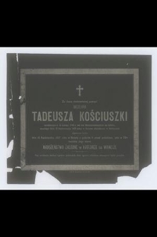 Za duszę nieśmiertelnej pamięci Naczelnika Tadeusza Kościuszki urodzonego d. 12 Lutego 1746 r. [...] zmarłego dnia 15 Października 1817 roku [...] odprawione będzie dnia 15 Października 1887 roku [...] jako w 70tą rocznicę Jego skonu nabożeństwo żałobne w Katedrze na Wawelu [...]