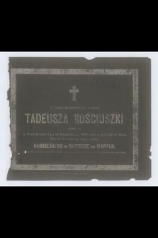 Za duszę nieśmiertelnej pamięci Tadeusza Kościuszki odprawi się w Poniedziałek dnia 15 Października 1888 roku [...] jako w 71 rocznicę Jego skonu nabożeństwo w Katedrze na Wawelu [...]