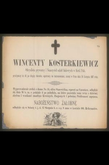 Wincenty Kosterkiewicz Oficyalista prywatny i Nauczyciel szkół ludowych w Król. Pols. przeżywszy lat 82, [...] zasnął w Panu dnia 24 Sierpnia 1887 roku [...]