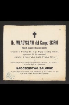 Hr. Władysław del Campo Scipio [...] urodzony d. 25 Lutego 1873 r., [...], rozstał się z tym światem dnia 22 Kwietnia 1893 r