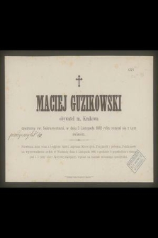 Maciej Guzikowski obywatel m. Krakowa [...] w dniu 3 Listopada 1882 roku rozstał się z tym światem [...]