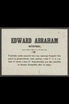 Edward Abraham weterynarz zmarł w dniu 6 Lipca r. b. [1858] r. [...]
