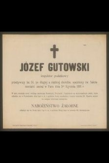 Józef Gutowski inspektor podatkowy przeżywszy lat 34, [...] zasnął w Panu dnia 3go Stycznia 1891 r. [...]