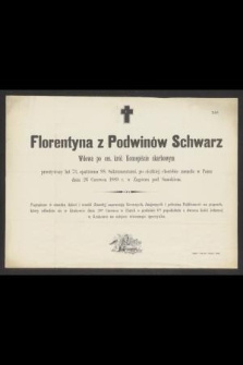 Florentyna z Podwinów Schwarz [...] przeżywszy lat 73, [...] zasnęła w Panu dnia 26 Czerwca 1889 r. w Zagórzu pod Sanokiem