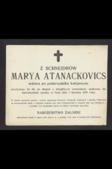 Z Schneidrów Marya Atanackovics wdowa po podurzędniku kolejowym [...] zasnęła w Panu dnia 1 Sierpnia 1899 roku [...]