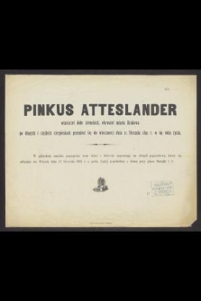 Pinkus Atteslander właściciel dóbr ziemskich, obywatel miasta Krakowa [...] przeniósł się do wieczności dnia 11 Stycznia 1891 r. [...]