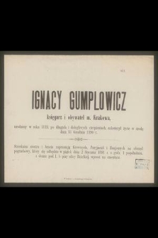 Ignacy Gumplowicz księgarz i obywatel m. Krakowa, urodzony w roku 1819 [...] zakończył życie w środę dnia 31 Grudnia 1890 r. [...]