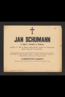 Jan Schumann b. kupiec i obywatel m. Krakowa, urodzony w r. 1820, [...], zasnął w Panu dnia 21 września 1899 r.