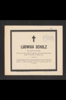 Ludwika Schulz Żona majstra krawieckiego, przeżywszy lat 64, [...], zasnęła w Panu dnia 17 Sierpnia 1892 r.