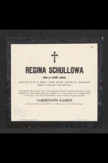 Regina Schullowa wdowa po urzędniku sądowym, przeżywszy lat 64, [...], zasnęła w Panu dnia 9 lipca 1899 roku