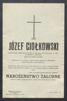 Ś. P. Józef Ciołkowski doktor praw […] zasnął w Panu dnia 21 kwietnia 1969 roku […]