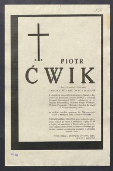Ś. P. Piotr Ćwik ur. 28 czerwca 1911 roku […] zmarł w Krakowie, dnia 22 marca 1939 r. […]