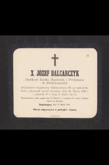 X. Józef Balcarczyk dziekan Suski, Kanonik i Proboszcz w Zembrzycach [...] zakończył żywot doczesny dnia 28 Marca 1888 r. [...]