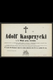 Adolf Kasprzycki c. k. Officjał poczty lwowskiej przeżywszy lat 29 [...] przeniósł się dnia 20 Września 1863 o godzinie 5tej po południu do wieczności