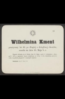 Wilhelmina Kment przeżywszy lat 50, po długiej a dolegliwej chorobie zmarła na dniu 16. Maja b. r.