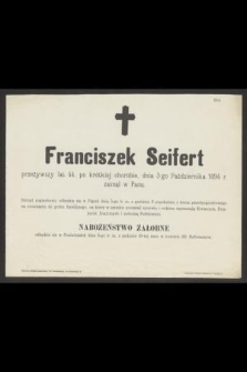 Franciszek Seifert przeżywszy lat 44, [...], dnia 3-go Października 1894 r. zasnął w Panu