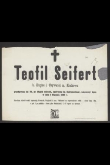Teofil Seifert b. Kupiec i Obywatel m. Krakowa przeżywszy lat 78, [...], zakończył życie w dniu 1 Stycznia 1880 r.