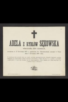 Adela z Rydlów Sękowska właścicielka dóbr ziemskich, urodzona d. 27 Kwietnia 1827 r., opatrzona św. Sakramentami, zasnęła w Panu dnia 3. kwietnia 1895 roku