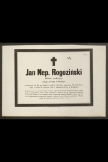 Jan Nep. Rogoziński Doktor medycyny, Lekarz powiatu Wielickiego, przeżywszy lat 41 […] w dniu 21 Czerwca 1876 r. zakończył życie w Wieliczce […]