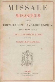 Missale monasticum ad usum Eremitarum Camaldulensium Congr. Montis Coronae Pauli V. Pontificis Maximi jussu editum Urbani VIII. et Leonis XIII. auctoritate recognitum