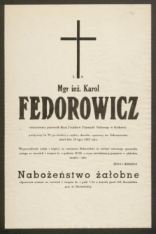 Ś. P. Mgr inż. Karol Fedorowicz emerytowany pracownik Biura Projektów Przemysłu Naftowego w Krakowie, przeżywszy lat 70, [...] zmarł dnia 29 lipca 1985 roku