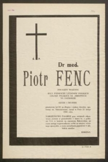 Ś. P. Dr med. Piotr Fenc [...] przeżywszy lat 83, [...], zasnął w Panu 21 lutego 1982 roku