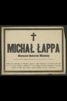 Ś. P. Michał Łappa Obywatel Gubernii Mińskiej po długich i ciężkich cierpieniach oddał Bogu ducha dnia 7-go Lipca 1888 r. w Petersburgu