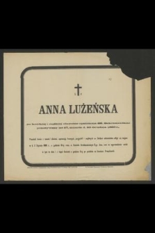 Ś. P. Anna Łużeńska po krótkiej i ciężkiej chorobie opatrzona śś. Sakramentami przeżywszy lat 87, zmarła d. 30 Grudnia 1885 r.