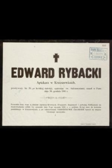Edward Rybacki Aptekarz w Krzeszowicach, przeżywszy lat 59, [...] zmarł w Panu dnia 30. grudnia 1901 r. [...]