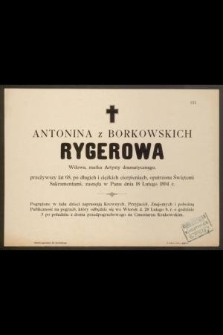 Antonina z Borkowskich Rygerowa Wdowa, matka Artysty dramatycznego, przeżywszy lat 68, [...] zasnęła w Panu dnia 18 Lutego 1894 r. [...]
