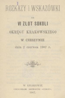 Rozkazy i wskazówki na VI Zlot Sokoli Okręgu krakowskiego w Cieszynie dnia 2 czerwca 1907 r.