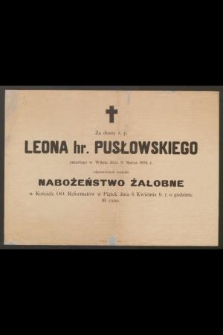 Za duszę ś.p. Leona hr. Pusłowskiego zmarłego w Wilnie dnia 31 marca 1894 r. odprawione zostanie nabożeństwo żałobne [...]