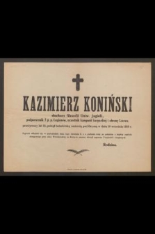 Kazimierz Koniński słuchacz filozofii Uniw. Jagiell., podporucznik 5 p.p. Legionów, uczestnik kampanii karpackiej i obrony Lwowa przeżywszy lat 22, poległ [...] pod Dryssą w dniu 10 września 1919 r.