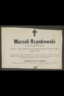 Marceli Rzymkowski obywatel miasta Krakowa urodz. w r. 1826, [...] dnia 22 Czerwca 1892 r. zasnął w Panu [...]
