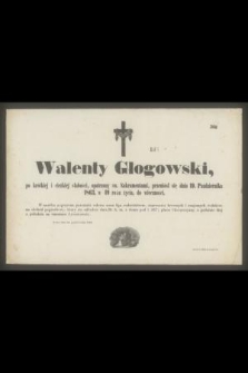 Walenty Głogowski [...] przeniósł się dnia 19. Października 1863, w 49 roku życia, do wieczności [...]