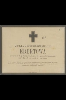 Julia z Sokołowskich Ebertowa [...] dnia 11 maja 1871 roku rozstała się tym światem [...]