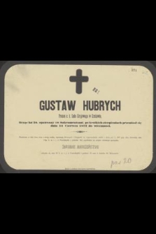 Gustaw Hubrych Prezes c. k. Sądu w Krakowie, licząc lat 58 [...] przeniósł się dnia 14 Czerwca 1873 do wieczności [...]