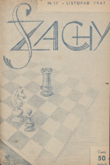 Szachy : organ oficjalny Polskiego Związku Szachowego. R.2, 1947, nr 11