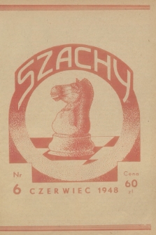 Szachy : organ oficjalny Polskiego Zw. Szachowego. R.3, 1948, nr 6
