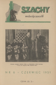 Szachy : miesięcznik wydawany przez Główny Komitet Kultury Fizycznej. R.6, 1951, nr 6
