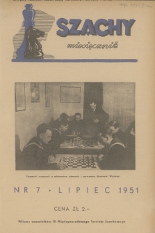 Szachy : miesięcznik wydawany przez Główny Komitet Kultury Fizycznej. R.6, 1951, nr 7